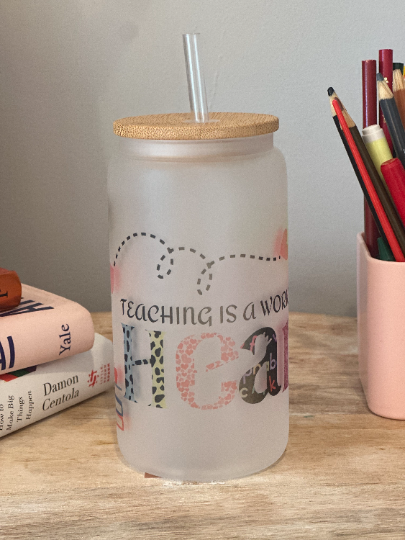 Frosted Cup - Teaching is the work of the heart.