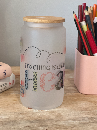 Frosted Cup - Teaching is the work of the heart.